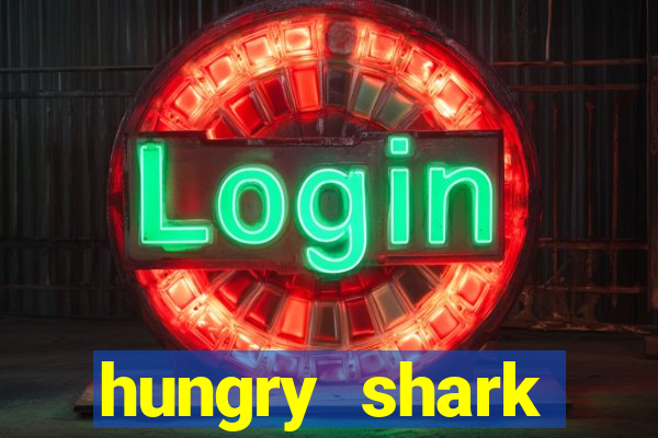 hungry shark evolution dinheiro infinito ios